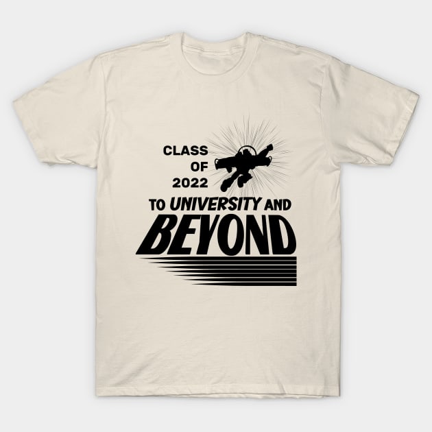 Class of 2022 To University and Beyond T-Shirt by Smagnaferous